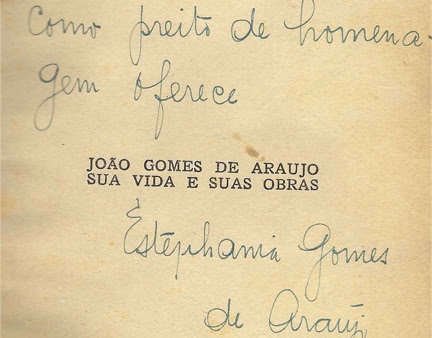 Dedicatória de Estephania Gomes de Araújo, filha de João Gomes de Araújo. Pesquisas de João Gomes de Araújo da década de 1960 por A. A. Bispo